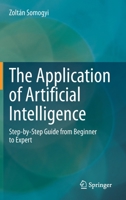 The Application of Artificial Intelligence: Step-by-Step Guide from Beginner to Expert 3030600343 Book Cover