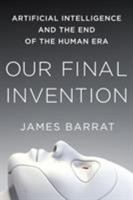 Our Final Invention: Artificial Intelligence and the End of the Human Era 1250058783 Book Cover