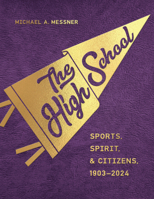 The High School: Sports, Spirit, and Citizens, 1903-2024 (Critical Issues in Sport and Society) 1978839537 Book Cover