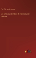Les amoureux brandons de franciarque et callixene 356313992X Book Cover