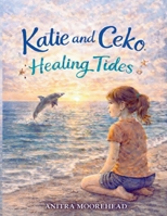 Katie and Ceko Healing Tides: An Ocean Adventure of Faith, Friendship, and Hope B0GNS9PV33 Book Cover