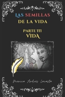 Las semillas de la vida. Parte 3: Vida (Spanish Edition) B0C6W3FC8M Book Cover