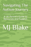 Navigating The Autism Journey: A UK Parent's Guide to Resources and Support B0BZF9WHS5 Book Cover
