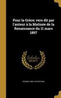 Pour la Grce; vers dit par l'auteur  la Matine de la Renaissance du 11 mars 1897 0274518147 Book Cover