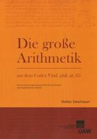 Die Grosse Arithmetik Aus Dem Codex Vind. Phil. Gr. 65: Eine Anonyme Algorismusschrift Aus Der Endzeit Des Byzantinischen Reiches 3700175337 Book Cover