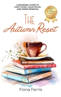 The Autumn Reset: A seasonal guide to cozy living, calm focus, and inner renewal B0FW5DBJQ5 Book Cover