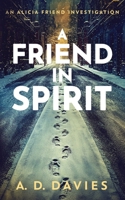 A Friend in Spirit: An Alicia Friend Investigation 1629554219 Book Cover