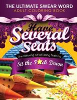 Have Several Seats: The Relaxing Art of Telling Them to Sit the F#ck Down!: The Humour Swear Word Therapy Adult Coloring Book for Stress Relief, Relaxation, and Meditation Featuring: Paisley, Mandala, 1535167025 Book Cover