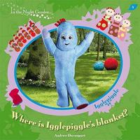 Where Is Igglepiggle's Blanket? 1405904356 Book Cover