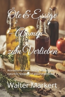 Öle & Essige – Aromen zum Verlieben: Aromatische Ideen zum Selbermachen – natürlich, kreativ und gesund genießen (Hausgemacht – Genuss im Glas) (German Edition) B0GDVQTJF2 Book Cover