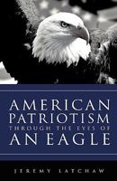 American Patriotism Through the Eyes of an Eagle 1607914859 Book Cover