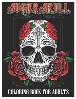 Sugar Skulls Coloring Book for Adults: 50 Plus Designs Inspired by Día de Los Muertos Skull Day of the Dead Easy Patterns for Anti-Stress and Relaxation B091F3LDM8 Book Cover