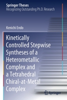 Kinetically Controlled Stepwise Syntheses of a Heterometallic Complex and a Tetrahedral Chiral-at-Metal Complex 9811611629 Book Cover