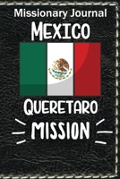 Missionary Journal Mexico Queretaro Mission: Mormon missionary journal to remember their LDS mission experiences while serving in the Queretaro Mexico Mission 1710690089 Book Cover