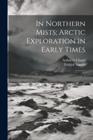 In Northern Mists; Arctic Exploration in Early Times: 1 1021501646 Book Cover