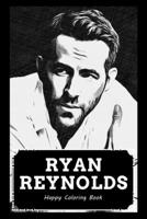 Happy Coloring Book: Over 45+ Ryan Reynolds Inspired Designs That Will Lower You Fatigue, Blood Pressure and Reduce Activity of Stress Hormones B099ZRSRWS Book Cover