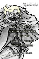 How to Identify Political Species in the Wild: A Voter's Guide to Homo Politicanus 153289659X Book Cover