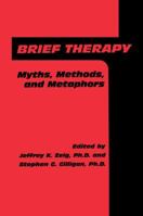 Brief Therapy: Myths, Methods, And Metaphors 087630577X Book Cover