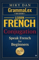 GrammaLex Learn French Conjugation Easily: BEGINNERS: New Edition (BESCHERELLE Apprendre le francais,les Maths,la grammaire...cahier d exercices) (French Edition) B0DQVL3YVC Book Cover