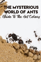 The Mysterious World Of Ants Guide To The Ant Colony: Ant Picture Book null Book Cover