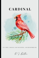 Cardinal: Fly Free, Ghosts and Monsters, and Remember Me B0DWDMDK5R Book Cover