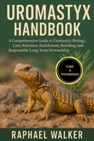 UROMASTYX HANDBOOK: A Comprehensive Guide to Uromastyx Biology, Care, Nutrition, Enrichment, Breeding, Conservation, and Responsible Long-Term Stewardship B0FQJXLK8L Book Cover