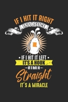 If I hit it right it's a slice If I hit left it's a hook If I hit it Straight it's a miracle: Golf Miracle Funny Club Green Golfer Passion Notebook 6x9 Inches 120 dotted pages for notes, drawings, for 171238094X Book Cover