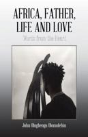 Africa, Father, Life and Love: Words from the Heart 1543743293 Book Cover