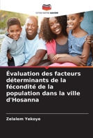 Évaluation des facteurs déterminants de la fécondité de la population dans la ville d'Hosanna (French Edition) 6209819664 Book Cover