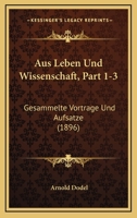 Aus Leben Und Wissenschaft, Part 1-3: Gesammelte Vortrage Und Aufsatze (1896) 1160801835 Book Cover