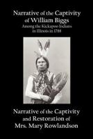 Narrative of the Captivity of William Biggs Among the Kickapnarrative of the Captivity of William Biggs Among the Kickapoo Indians in Illinois in 1788 1781390959 Book Cover