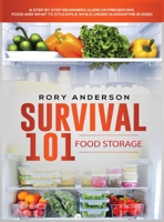 Survival 101 Food Storage: A Step by Step Beginners Guide on Preserving Food and What to Stockpile While Under Quarantine in 2021 1951764986 Book Cover