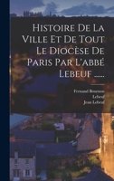 Histoire de la Ville Et de Tout Le Dioc�se de Paris Par l'Abb� Lebeuf ...... 1017265089 Book Cover