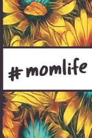 Be a Sunflower Live a Little: Mom Life Hashtag Momlife Sun Flower Bloom Foral Composition Notebook College Students Wide Ruled Line Paper 6x9 Inspirational Gifts for Woman Nature Lovers Gentle Spirits 1091911444 Book Cover