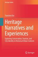 Heritage Narratives and Experiences: Exploring Conservation, Tourism, and City Identity in Historical Urban Contexts (Heritage Studies) 9819529271 Book Cover
