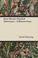 Jerry Peyton's Notched Inheritance: A Western Story 1920 [Hardcover] 112030427X Book Cover