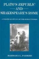 Plato's Republic and Shakespeare's Rome: A Political Study of the Roman Works 0874138612 Book Cover