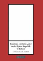 Erasmus, Contarini, and the Religious Republic of Letters 0521103436 Book Cover