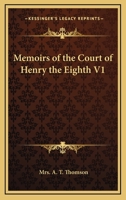 Memoirs of the Court of Henry the Eighth V1 135862951X Book Cover