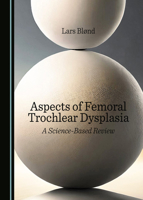 Aspects of Femoral Trochlear Dysplasia: A Science-Based Review 1036404781 Book Cover