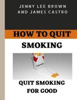 How to quit smoking: Quit smoking for good 1098805011 Book Cover