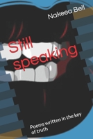 Still speaking: Poems written in the key of truth 1702379345 Book Cover