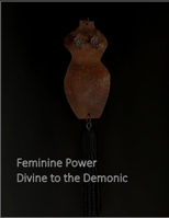 Feminine Power, Divine to the Demonic: @Craven Arts B0C6BT7QGS Book Cover