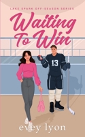 Waiting to Win: A Small Town Accidental Marriage Hockey Romance (Lake Spark Special Covers) 1959094300 Book Cover