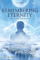 Remembering Eternity: Volume 1: The Sun Inside Book 1 The Game Begins 1547284234 Book Cover