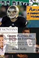Great Players in Notre Dame Football: The Best Players of Any Football Program in the Nation 0998628263 Book Cover