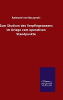 Zum Studium Des Verpflegswesens Im Kriege Vom Operativen Standpunkte (Classic Reprint) 3743697815 Book Cover