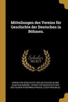 Mitteilungen Des Vereins F�r Geschichte Der Deutschen in B�hmen. 1021817775 Book Cover