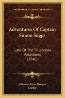 Some Adventures of Captain Simon Suggs, Late of the Tallapoosa Volunteers 1879941163 Book Cover