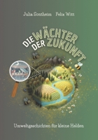 Die Wächter der Zukunft: Umweltgeschichten für kleine Helden – Spannende Geschichten mit Zählaufgaben und Rätseln zum Umweltschutz für Kinder ab 3 Jahre (German Edition) B0FFZSZ9NZ Book Cover